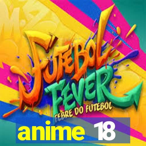 anime 18